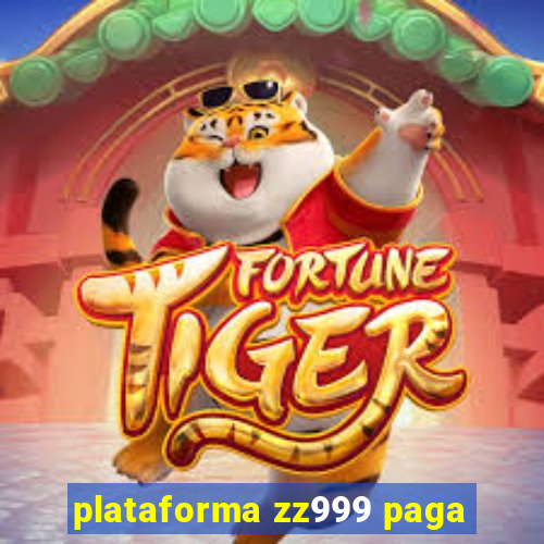 plataforma zz999 paga